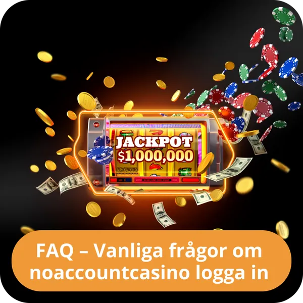 FAQ – Vanliga frågor om noaccountcasino logga in